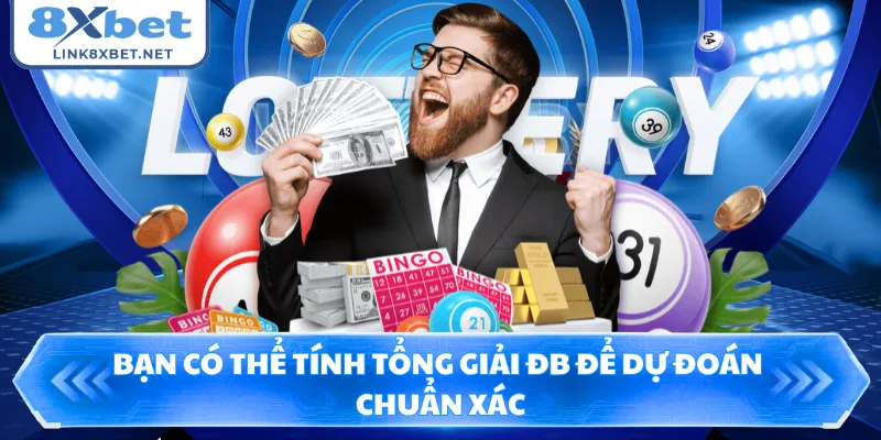 Bạn có thể tính tổng giải ĐB để dự đoán chuẩn xác