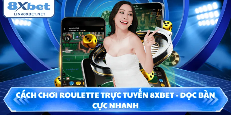 Cách Chơi Roulette Trực Tuyến 8XBET - Đọc Bàn Cực Nhanh