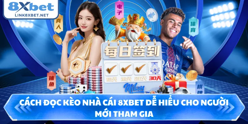 Cách Đọc Kèo Nhà Cái 8XBET Dễ Hiểu Cho Người Mới Tham Gia