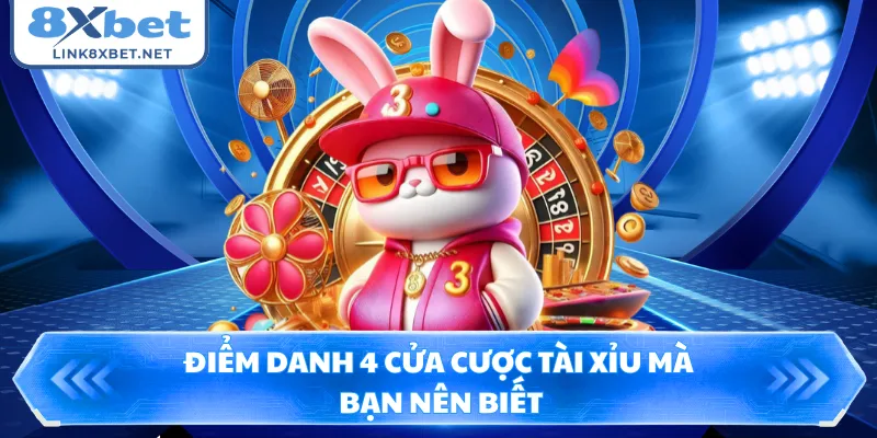 Điểm danh 4 cửa cược tài xỉu mà bạn nên biết