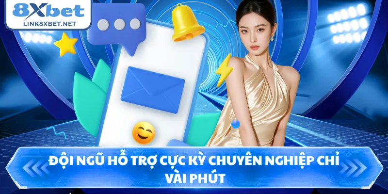 Đội ngũ hỗ trợ cực kỳ chuyên nghiệp chỉ vài phút