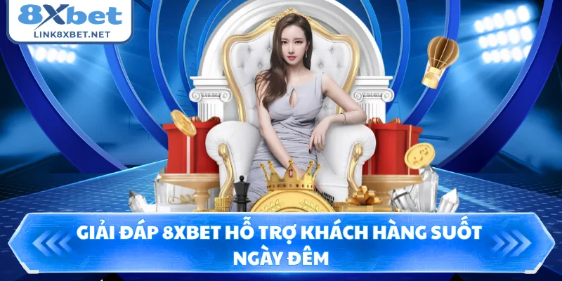Giải đáp 8XBET hỗ trợ khách hàng suốt ngày đêm