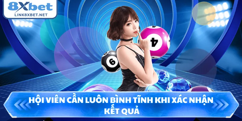Hội viên cần luôn bình tĩnh khi xác nhận kết quả