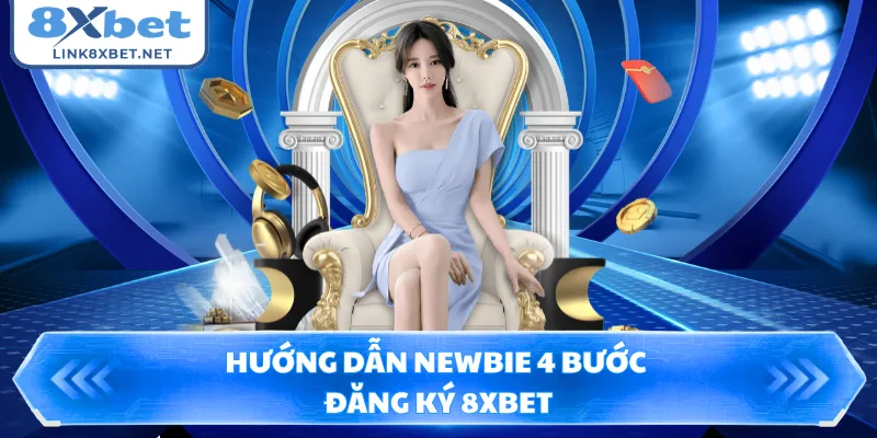 Hướng dẫn newbie 4 bước đăng ký 8XBET
