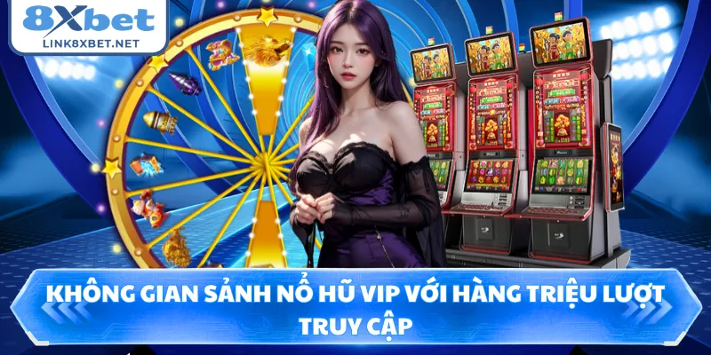 Không gian sảnh nổ hũ VIP với hàng triệu lượt truy cập