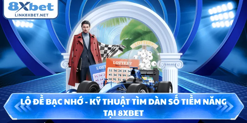 Lô Đề Bạc Nhớ - Kỹ Thuật Tìm Dàn Số Tiềm Năng Tại 8XBET
