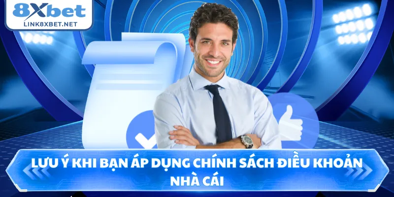 Lưu ý khi bạn áp dụng chính sách điều khoản nhà cái