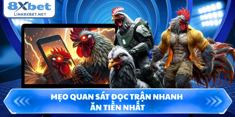 Mẹo quan sát đọc trận nhanh ăn tiền nhất