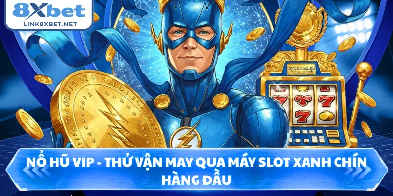 Nổ Hũ VIP - Thử Vận May Qua Máy Slot Xanh Chín Hàng Đầu