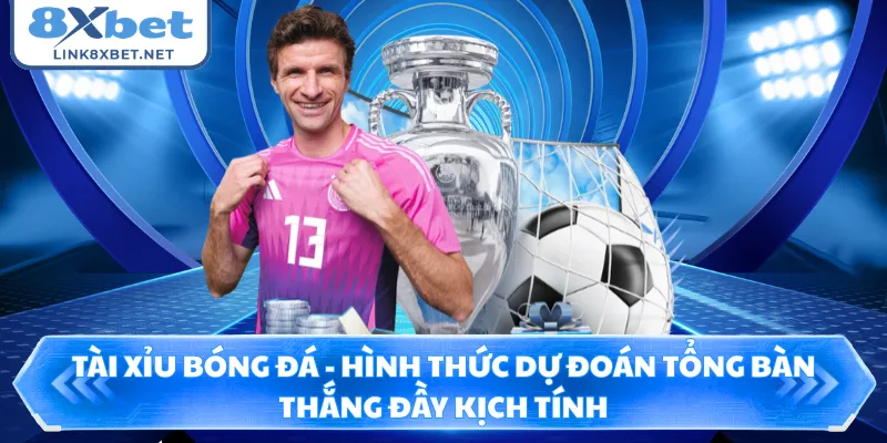 Tài Xỉu Bóng Đá - Hình Thức Dự Đoán Tổng Bàn Thắng Đầy Kịch Tính