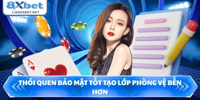 Thói quen bảo mật tốt tạo lớp phòng vệ bền hơn