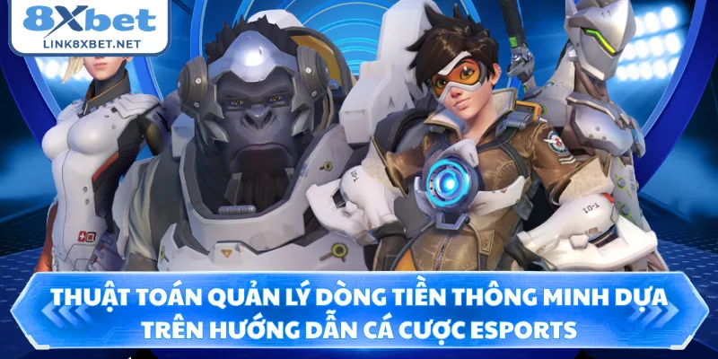 Thuật toán quản lý dòng tiền thông minh dựa trên hướng dẫn cá cược Esports