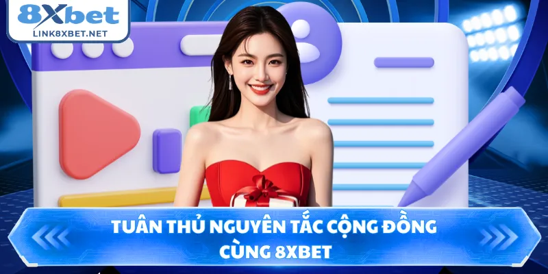 Tuân thủ nguyên tắc cộng đồng cùng 8XBET